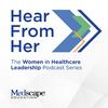 Hear From Her: The Women in Healthcare Leadership Podcast Series