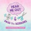 Hear Me Out & Pass the Scissors - A Scrapbooking Podcast