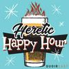 Heretic Happy Hour