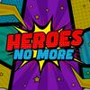 Heroes No More