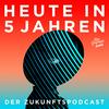 Heute in 5 Jahren - Der Zukunftspodcast