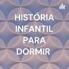 HISTÓRIA INFANTIL PARA DORMIR