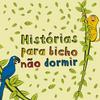 Histórias Para Bicho Não Dormir