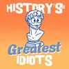 History's Greatest Idiots