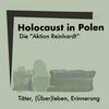 Holocaust in Polen. Die "Aktion Reinhardt". Täter, (Über)leben, Erinnerung