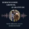 Horsemanship, Growth, and Gratitude With Miranda Allyn Horsemanship