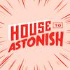 House to Astonish