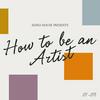 How To Be An Artist