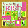 How to be Irish