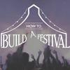 How to Build a Festival