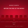 Movies to Watch Before the End of the World