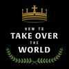 How to Take Over the World