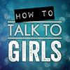 How To Talk To Girls Podcast