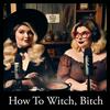 How To Witch, Bitch!