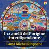 I 12 anelli dell’origine interdipendente con Lama Michel Rinpoche