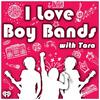 I Love Boy Bands with Tara