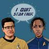I Quit Star Trek