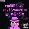 The Bravo Investigator Podcast