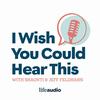 I Wish You Could Hear This