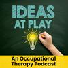 Ideas at Play: An Occupational Therapy (OT) Podcast