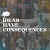 Ideas Have Consequences