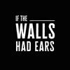 If The Walls Had Ears