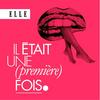 Il était une (première) fois : le podcast d'histoires d'amour de ELLE