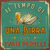 Il tempo di una birra con Ivan Perilli