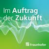 Im Auftrag der Zukunft. Der Fraunhofer-Podcast