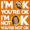 I'm OK You're OK, I'm Not OK You're Not OK
