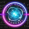 Impact Quantum: A Podcast for the Quantum Curious