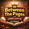 In Between The Pages with James Lott Jr.