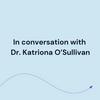 In conversation with Dr. Katriona O'Sullivan