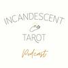 Incandescent Tarot Podcast