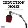Induction Noise - The Carbs and Coffee Podcast