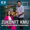 Zukunft KMU – Der Podcast für digitale Transformation