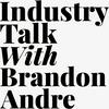 Industry Talk with Brandon Andre