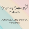 Infinity Butterfly Podcast - Autismus, ADHS und PDA verstehen