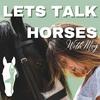 Let’s Talk Horses: The Ultimate Riding Education Podcast