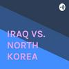IRAQ VS. NORTH KOREA