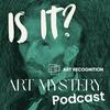Is It? The Art Mystery Podcast