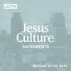 Jesus Culture Sacramento Message of the Week