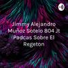 Jimmy Alejandro Muñoz Sotelo 804 Jt Padcas Sobre El Regeton