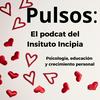 Pulsos, el podcast del Instituto Incipia de psicología y crecimiento personal.