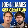 Joe and James Fact Up