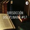 JURISDICCIÓN DISCIPLINARIA #17