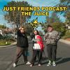 Just Friends Podcast: The Juice