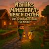 Karliks Minecraft-Geschichten – Das Abenteuer-Hörspiel für Kinder
