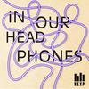 In Our Headphones