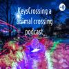 KeysCrossing a animal crossing podcast
